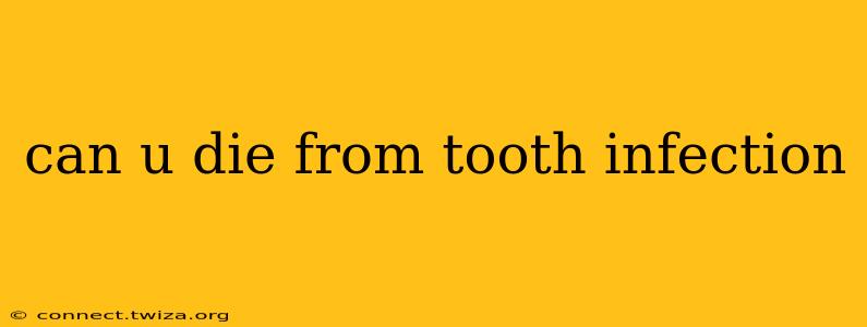 can u die from tooth infection