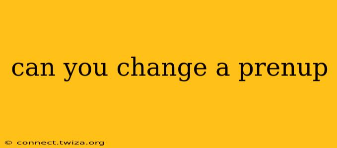 can you change a prenup
