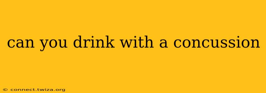 can you drink with a concussion