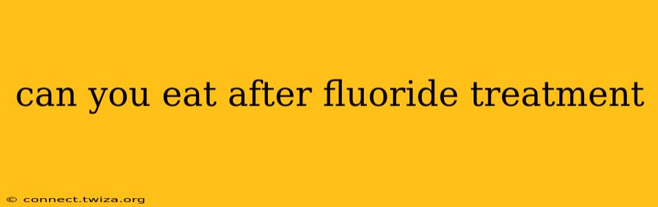 can you eat after fluoride treatment