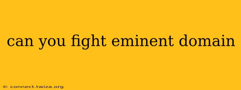 can you fight eminent domain