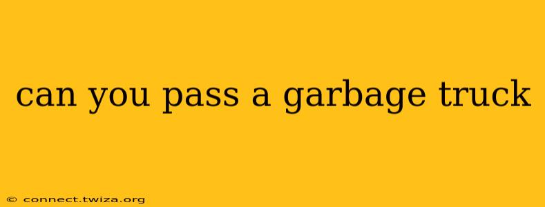 can you pass a garbage truck
