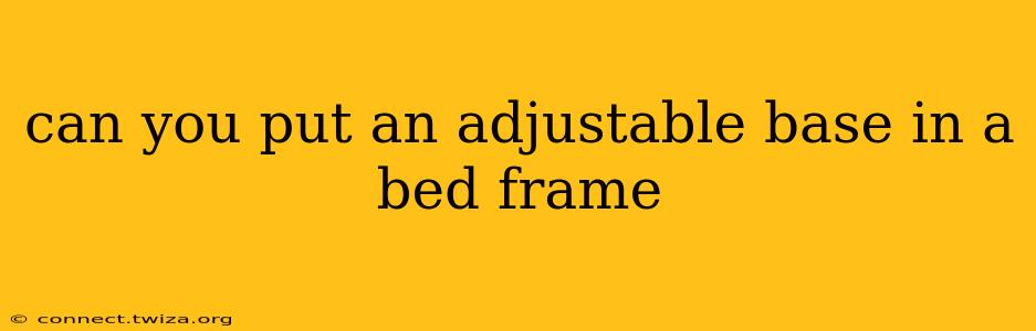 can you put an adjustable base in a bed frame