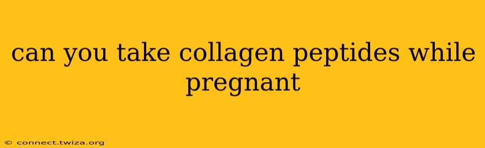can you take collagen peptides while pregnant