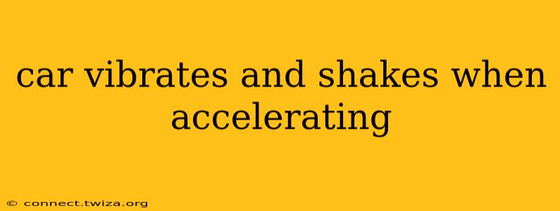 car vibrates and shakes when accelerating