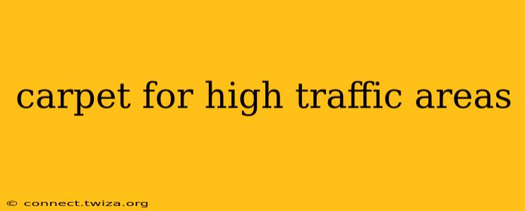 carpet for high traffic areas