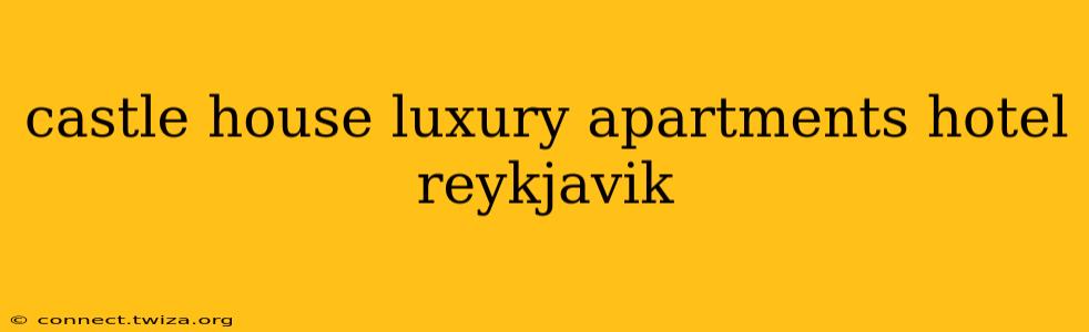 castle house luxury apartments hotel reykjavik