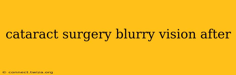cataract surgery blurry vision after