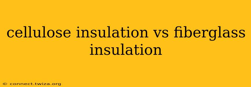 cellulose insulation vs fiberglass insulation