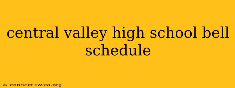 central valley high school bell schedule