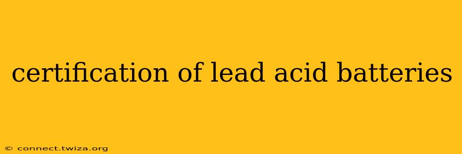 certification of lead acid batteries