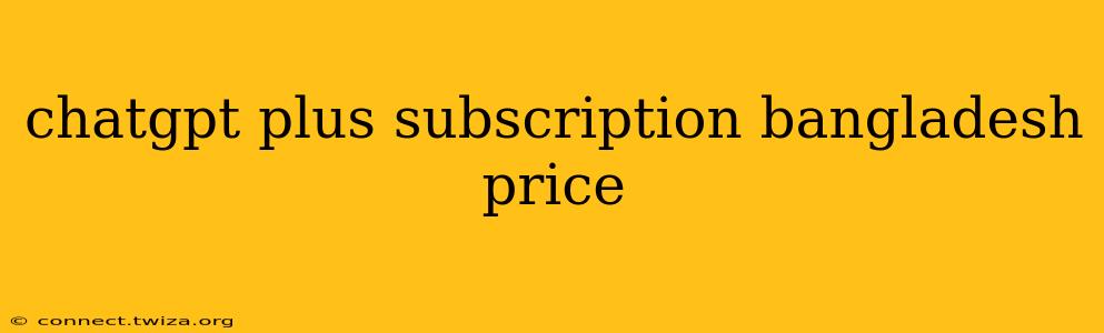 chatgpt plus subscription bangladesh price