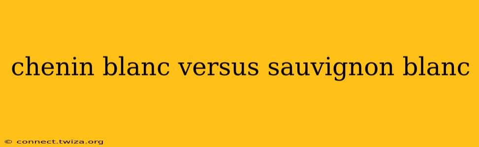 chenin blanc versus sauvignon blanc