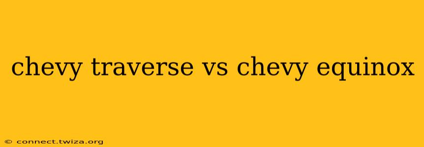 chevy traverse vs chevy equinox