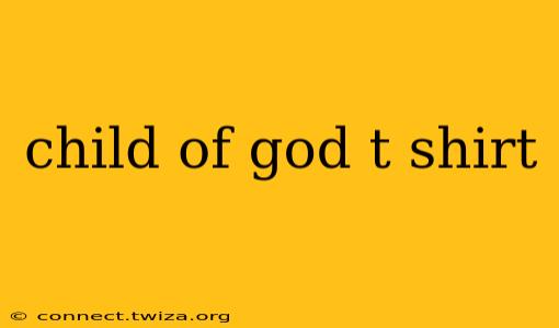 child of god t shirt