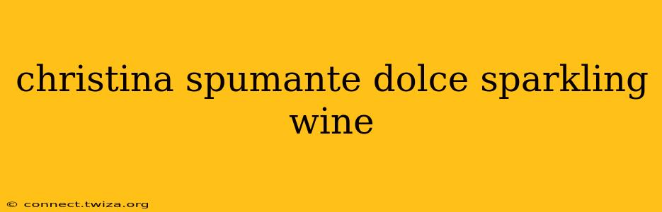 christina spumante dolce sparkling wine