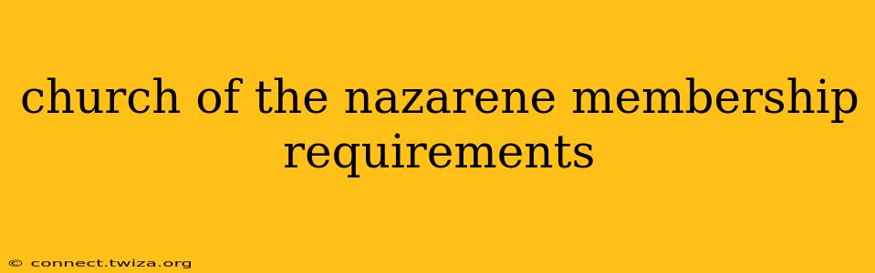 church of the nazarene membership requirements