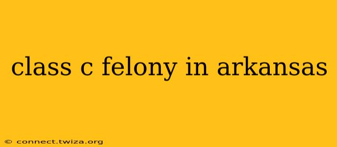 class c felony in arkansas