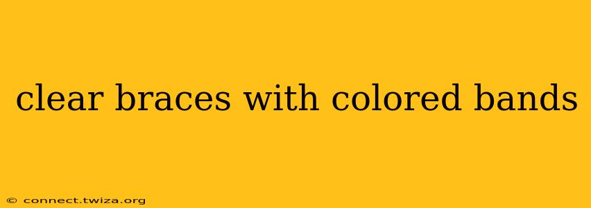clear braces with colored bands