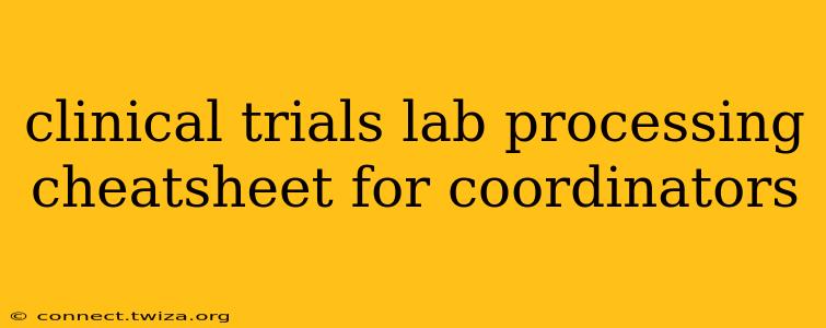 clinical trials lab processing cheatsheet for coordinators