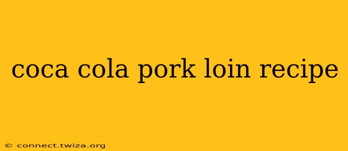 coca cola pork loin recipe