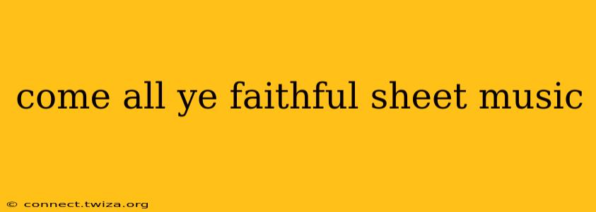 come all ye faithful sheet music