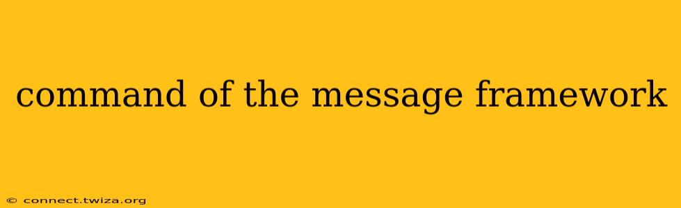 command of the message framework