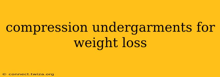 compression undergarments for weight loss
