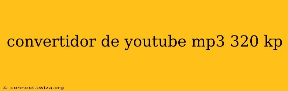 convertidor de youtube mp3 320 kp