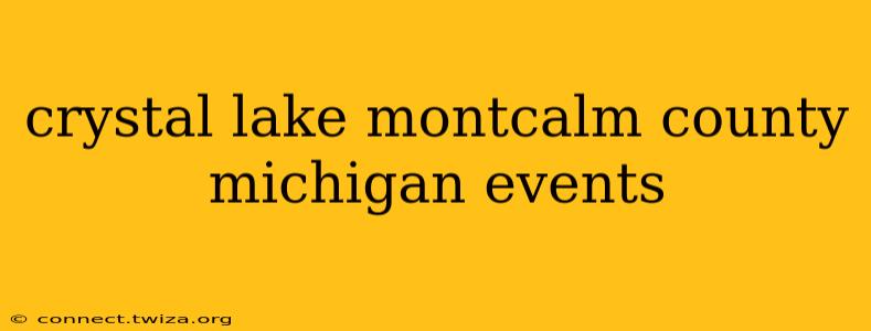 crystal lake montcalm county michigan events