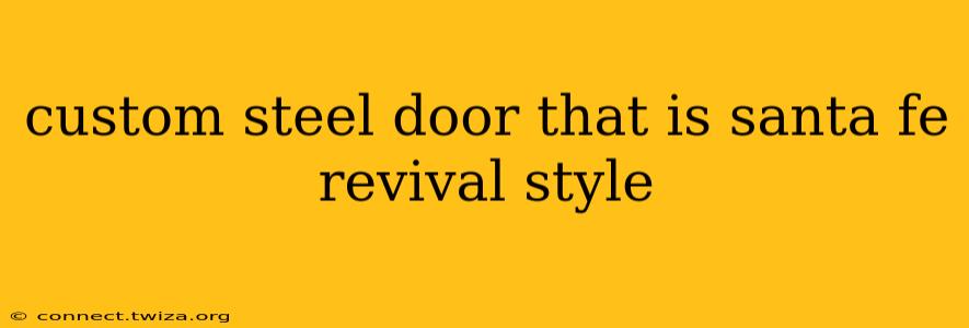 custom steel door that is santa fe revival style