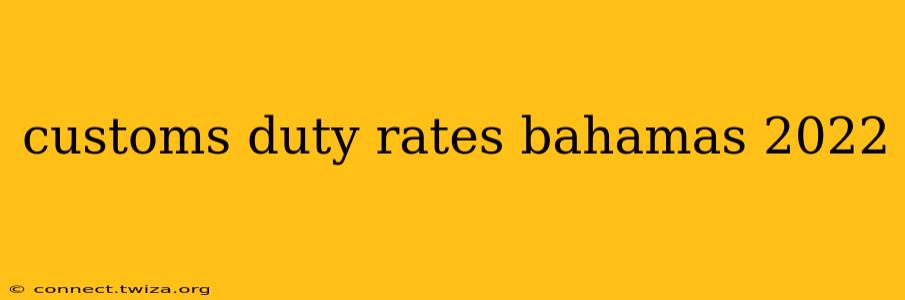 customs duty rates bahamas 2022