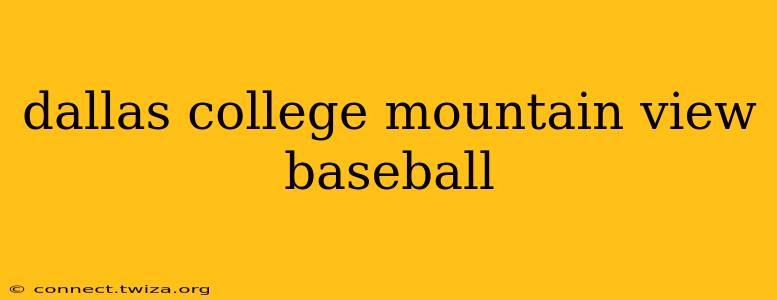 dallas college mountain view baseball