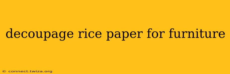 decoupage rice paper for furniture
