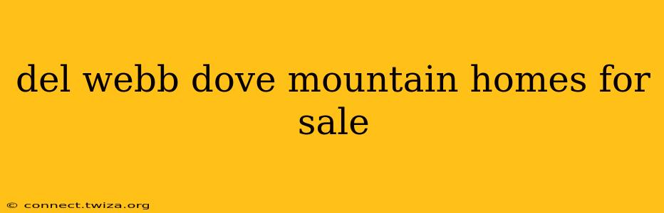 del webb dove mountain homes for sale