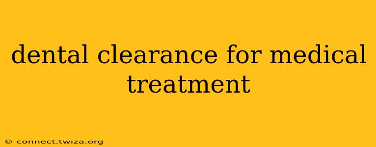 dental clearance for medical treatment