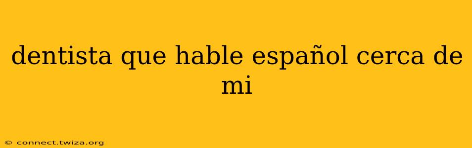 dentista que hable español cerca de mi