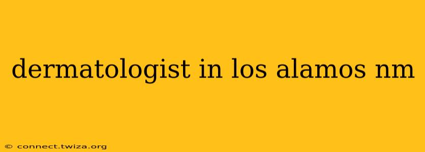 dermatologist in los alamos nm