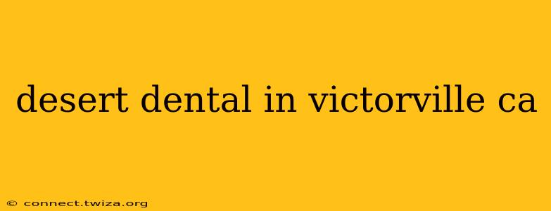 desert dental in victorville ca