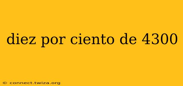 diez por ciento de 4300