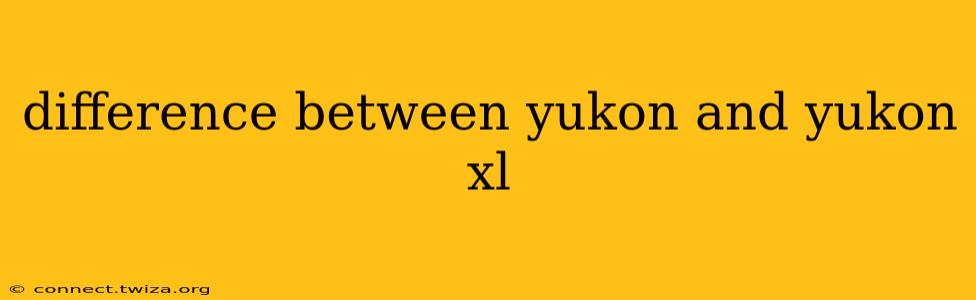 difference between yukon and yukon xl