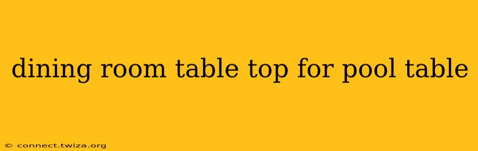 dining room table top for pool table