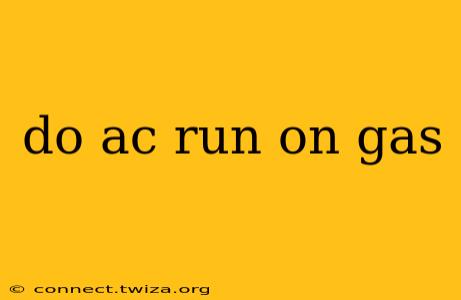 do ac run on gas