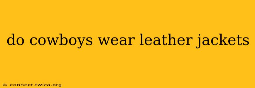 do cowboys wear leather jackets
