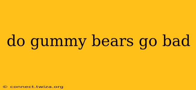 do gummy bears go bad