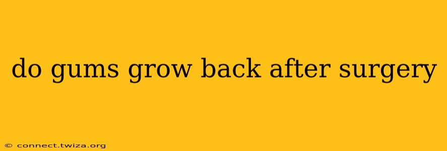 do gums grow back after surgery