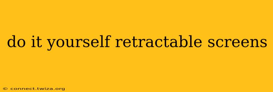 do it yourself retractable screens