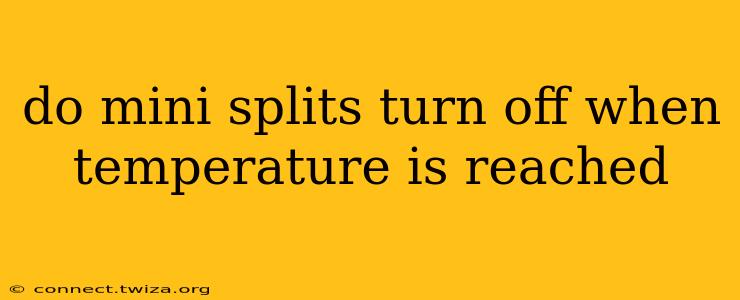 do mini splits turn off when temperature is reached