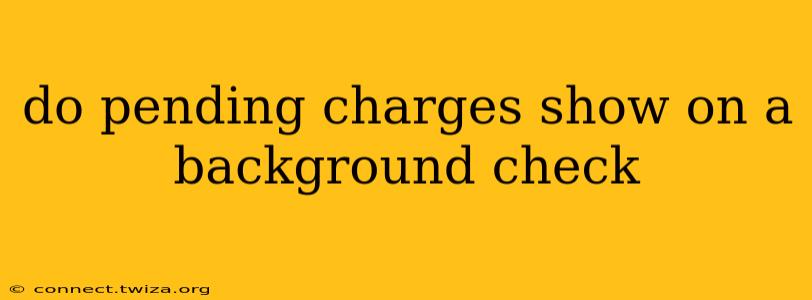do pending charges show on a background check
