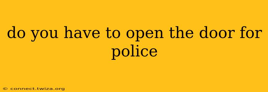 do you have to open the door for police
